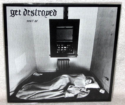 GET DESTROYED "Shut In" 7" (625/Give Praise/TLAL/RSR)
